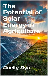 The Potential of Solar Energy in Agriculture