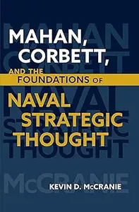 Mahan, Corbett, and the Foundations of Naval Strategic Thought