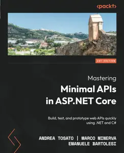 Mastering Minimal APIs in ASP.NET Core: Build, test, and prototype web APIs quickly using .NET and C#