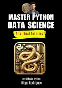 MASTER PYTHON DATA SCIENCE With AI Virtual Tutoring* : From Fundamentals to Advanced Applications Edition 2024