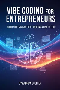 Vibe Coding for Entrepreneurs: Build Your SaaS Without Writing a Line of Code: Launch Your SaaS, Effortlessly