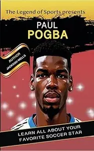 Paul Pogba By Legend of Sport. The hero soccer player of Manchester United book for kids