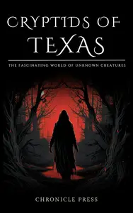 Cryptids of Texas: The Fascinating World of Unknown Creatures