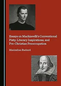 Essays on Machiavelli’s Conventional Piety, Literary Inspirations, and Pre-Christian Preoccupation