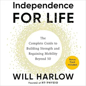 Independence for Life: The Complete Guide to Building Strength and Regaining Mobility Beyond 50 [Audiobook]