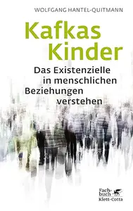 Kafkas Kinder. Das Existenzielle in menschlichen Beziehungen verstehen