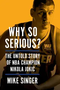 Why So Serious?: The Untold Story of NBA Champion Nikola Jokic