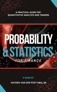 Probability & Statistics for Finance: A Practical Guide for Quantitative Analysts and Traders