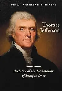 Thomas Jefferson: Architect of the Declaration of Independence