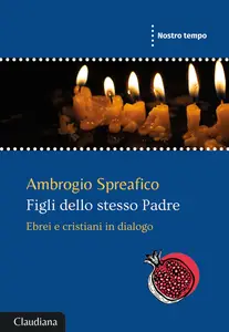 Ambrogio Spreafico - Figli dello stesso Padre. Ebrei e cristiani in dialogo