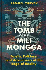 The Tomb of the Mili Mongga: Fossils, Folklore, and Adventures at the Edge of Reality (Bloomsbury Sigma)
