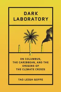 Dark Laboratory: On Columbus, the Caribbean, and the Origins of the Climate Crisis