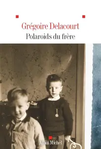 Grégoire Delacourt, "Polaroids du frère"