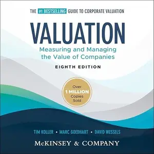 Valuation, 8th Edition: Measuring and Managing the Value of Companies [Audiobook]