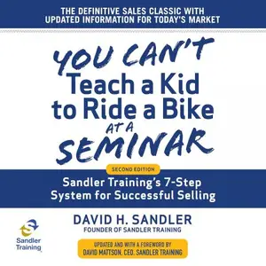 You Can't Teach a Kid to Ride a Bike at a Seminar: Sandler Training's 7-Step System for Successful Selling (2nd Edition)