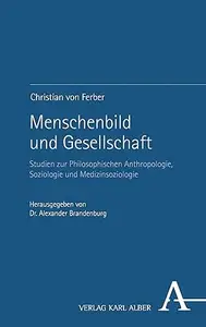 Menschenbild Und Gesellschaft: Studien Zur Philosophischen Anthropologie, Soziologie Und Medizinsoziologie