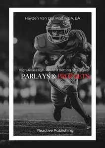 Parlays and Prop Bets: High-Risk, High-Reward Betting Strategies