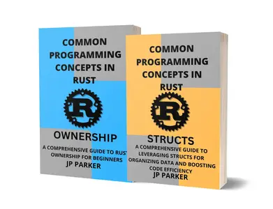 COMMON PROGRAMMING CONCEPTS - RUST STRUCTS AND RUST OWNERSHIP