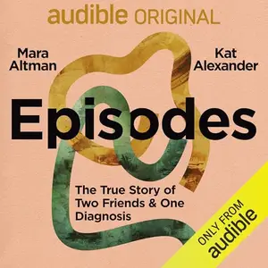 Episodes: The True Story of Two Friends & One Diagnosis [Audiobook]