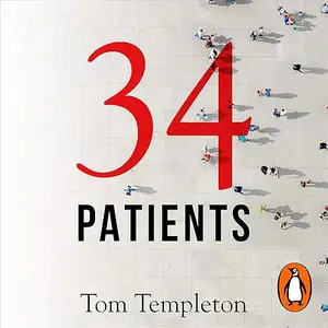 34 Patients: The Profound and Uplifting Memoir About the Patients Who Changed One Doctor’s life [Audiobook]