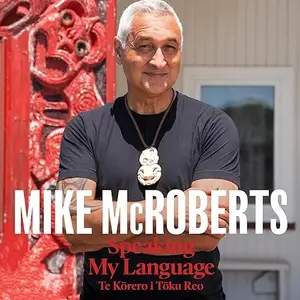 Speaking My Language Te Kōrero i Tōku Reo [Audiobook]
