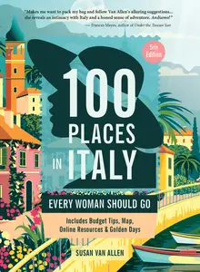 100 Places in Italy Every Woman Should Go (100 Places), 5th Edition