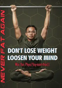 Don’t Lose Weight—Loosen Your Mind: Never Fat Again