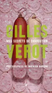 Gilles Vérot, "Mes secrets de charcutier"