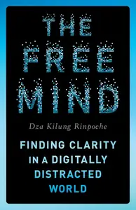 The Free Mind: Finding Clarity in a Digitally Distracted World