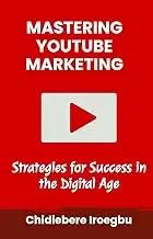 MASTERING YOUTUBE MARKETING: Strategies for Success in the Digital Age