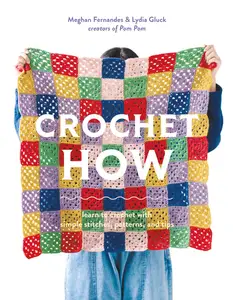 Crochet How: Learn to Crochet with Simple Stitches, Patterns, and Tips