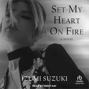 Set My Heart on Fire: A Novel [Audiobook]