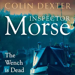 The Wench Is Dead: Inspector Morse Mysteries