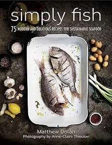 Simply Fish: 75 Modern and Delicious Recipes for Sustainable Seafood