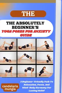 THE ABSOLUTELY BEGINNER’S YOGA POSES FOR ANXIETY GUIDE
