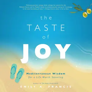 The Taste of Joy: Mediterranean Wisdom for a Life Worth Savoring