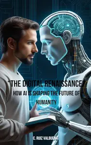 The Digital Renaissance: How AI is Shaping the Future of Humanity