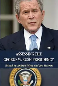 Assessing the George W. Bush Presidency : A Tale of Two Terms