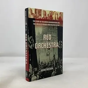 Red Orchestra: The Story of the Berlin Underground and the Circle of Friends Who Resisted Hitler
