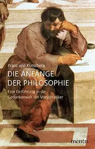 Die Anfänge der Philosophie: Eine Einführung in die Gedankenwelt der Vorsokratiker