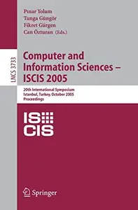 Computer and Information Sciences - ISCIS 2005: 20th International Symposium, Istanbul, Turkey, October 26-28, 2005. Proceeding