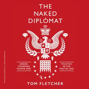 The Naked Diplomat: Understanding Power and Politics in the Digital Age [Audiobook]