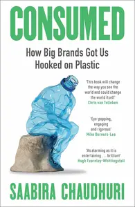 Consumed: How Big Brands Got Us Hooked on Plastic