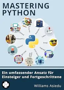 Mastering Python: Ein umfassender Ansatz für Einsteiger und Fortgeschrittene