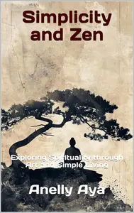 Simplicity and Zen: Exploring Spirituality through Art and Simple Living