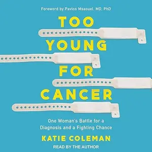 Too Young for Cancer: One Woman’s Battle for a Diagnosis and a Fighting Chance [Audiobook]