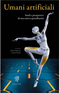 Umani artificiali. Studi e prospettive di una nuova quotidianità - Caterina Tortoli & Erika Tempe...