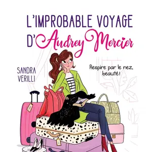 Sandra Verilli, "L'improbable voyage d'Audrey Mercier, tome 1 : Respire par le nez, beauté !"