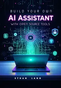 Build Your Own AI Assistant: Run Local LLMs, Automate Workflows, and Avoid Cloud Costs