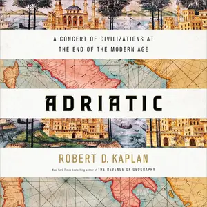 Adriatic: A Concert of Civilizations at the End of the Modern Age [Audiobook] (Repost)